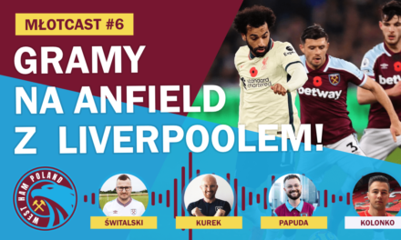 Jak zagra Liverpool w meczu z West Hamem? MŁOTCAST #6