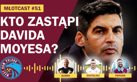 MŁOTCAST #51 – WEST HAM SZUKA TRENERA | DWUMECZ Z LEVERKUSEN | SYTUACJA W LIDZE | ZLOT KIBICÓW